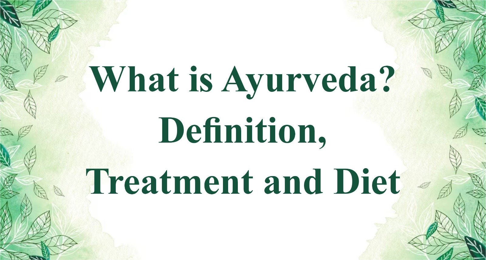 What is Ayurveda? – Definition, Treatments, and Diet